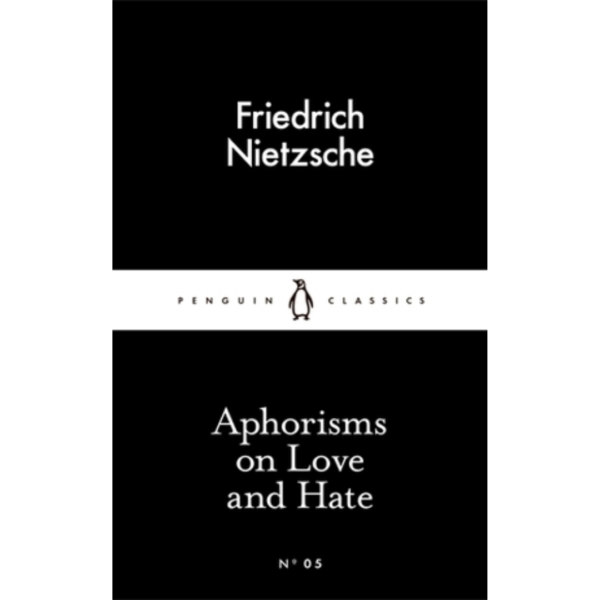 Aphorisms on Love and Hate by Friedrich Nietzsche