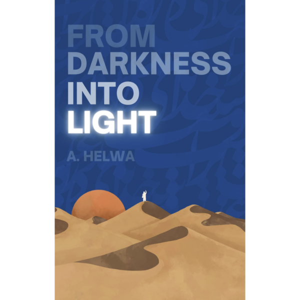 From Darkness Into Light by A. Helwa