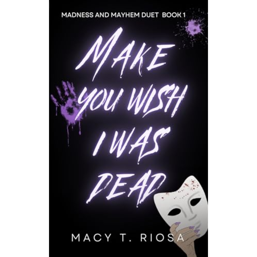 Make You Wish I Was Dead Macy T. Riosa