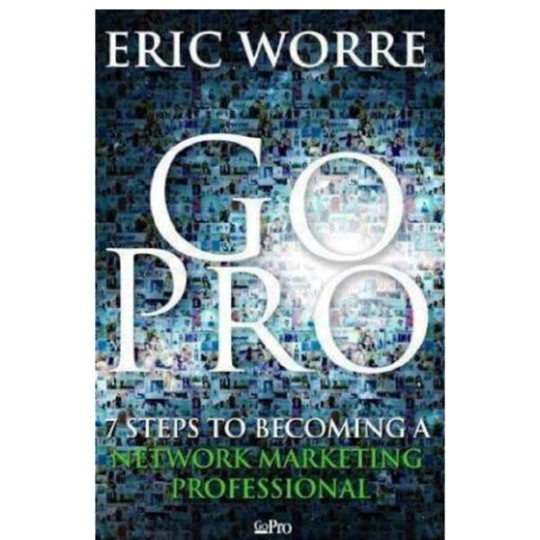 Go Pro – 7 Steps to Becoming a Network Marketing Professional by Eric Worre