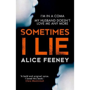 Sometimes I Lie By Alice Feeney