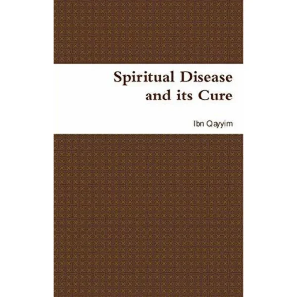 Spiritual Disease and its Cure by Ibn Qayyim