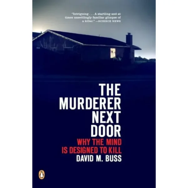 The Murderer Next Door: Why the Mind Is Designed to Kill By David M. Buss