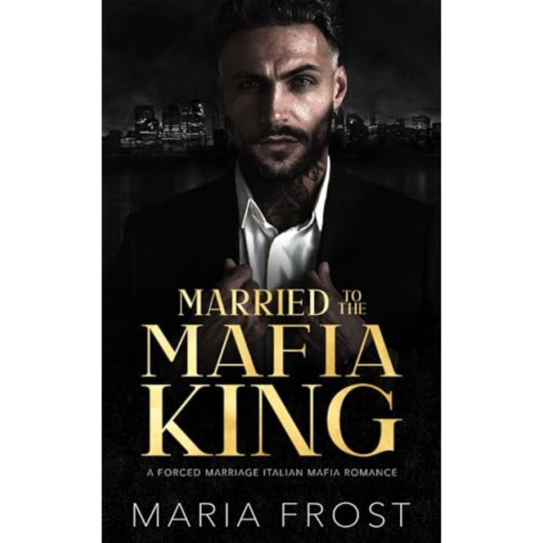 Married to the Mafia King By Maria Frost