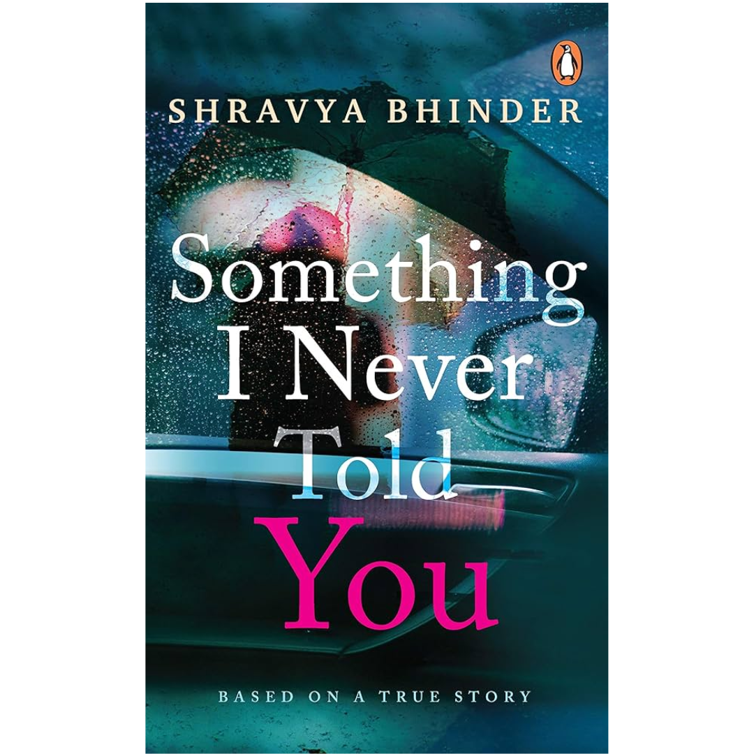 Something I Never Told You by Shravya Bhinder