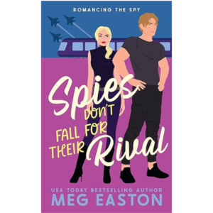 Spies Don’t Fall for Their Rival Meg Easton