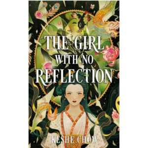 The Girl with No Reflection by Keshe Chow
