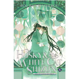 The Husky and His White Cat Shizun: Erha He Ta De Bai Mao Shizun (Novel) Vol. 6 By Rou Bao Bu Chi Rou