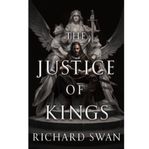 The Justice of Kings by Richard Swan