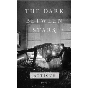 The Dark Between Stars by Atticus Poetry