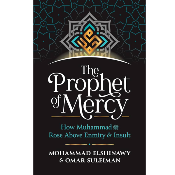 The Prophet of Mercy: How Muhammad (PBUH) Rose Above Enmity Insult Mohammad Elshinawy , Omar Suleiman