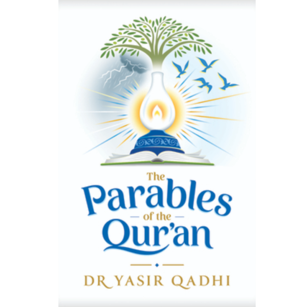 The Parables of the Qur’an by Abu Ammaar Yasir Qadhi