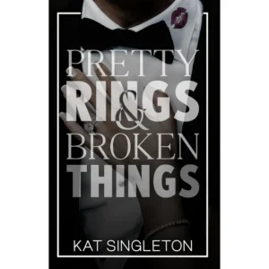 Pretty Rings and Broken Things by Kat Singleton
