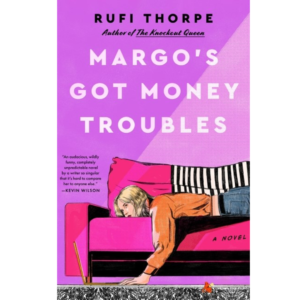Margo’s Got Money Troubles by Rufi Thorpe