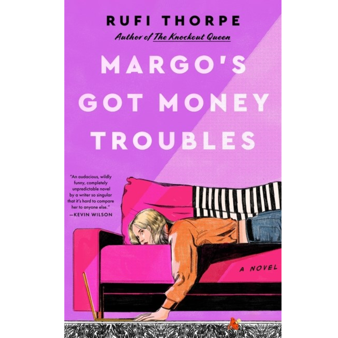 Margo’s Got Money Troubles by Rufi Thorpe