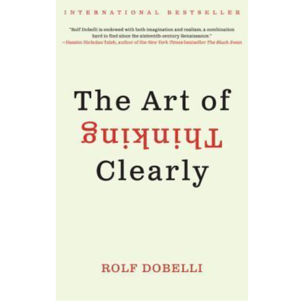 The Art of Thinking Clearly by Rolf Dobelli