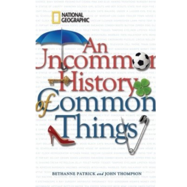 Uncommon History of Common Things, An Bethanne Patrick