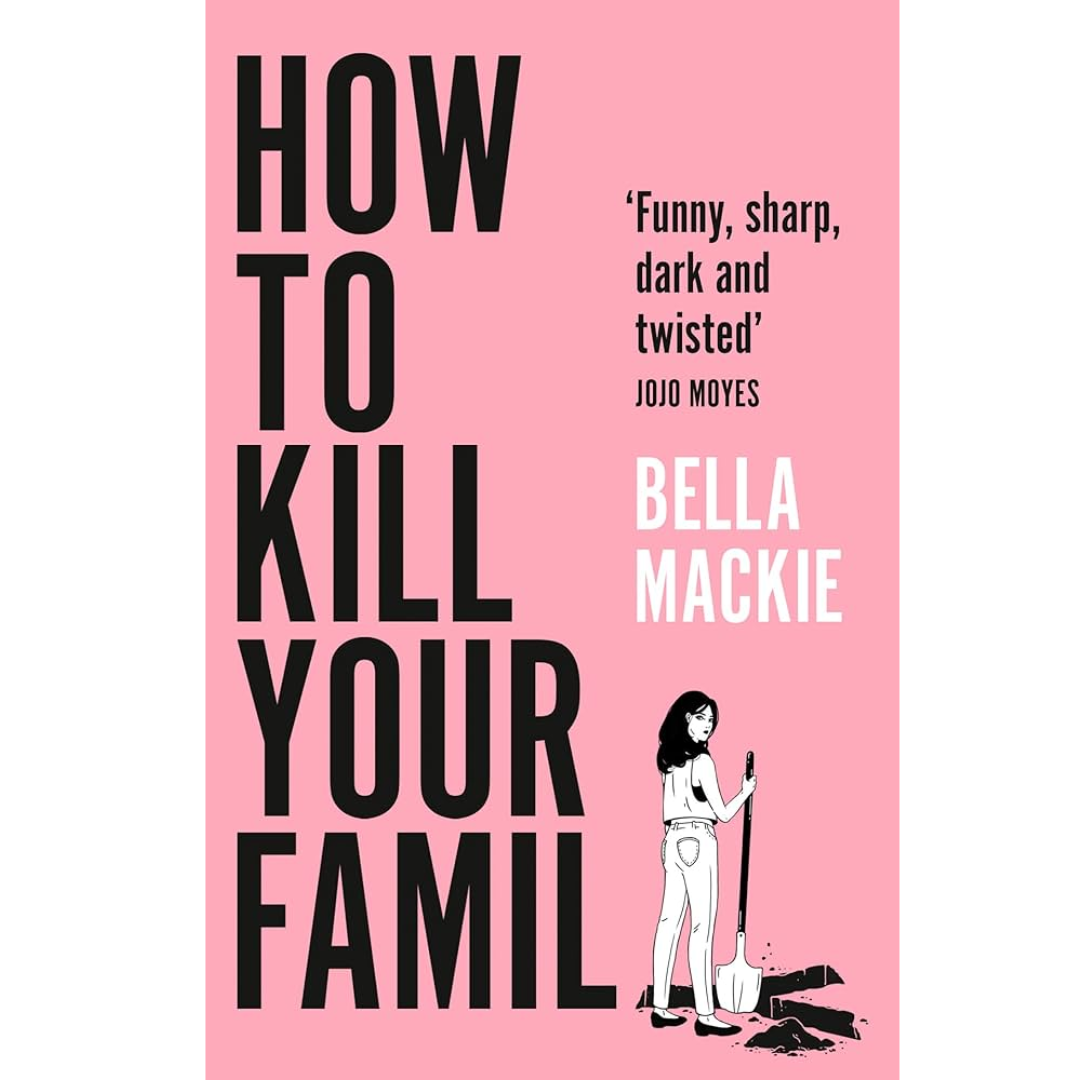 How to Kill Your Family by Bella Mackie