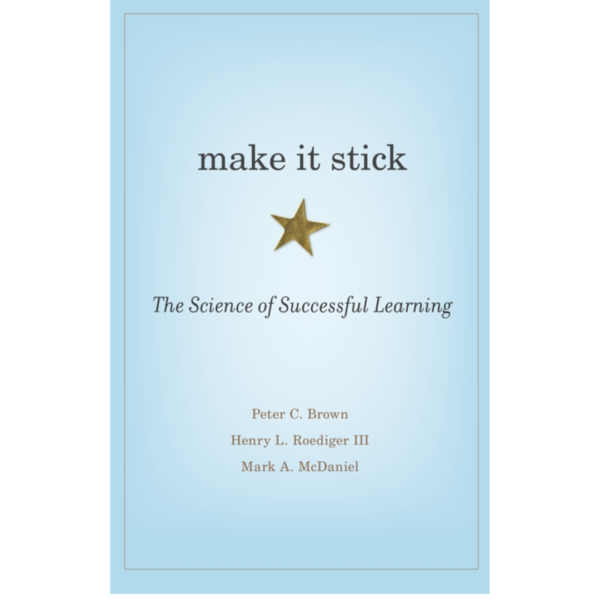 Make It Stick: The Science of Successful Learning By Peter C. Brown , Henry L. Roediger III , Mark A. McDaniel