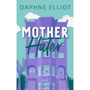 Mother Hater by Daphne Elliot