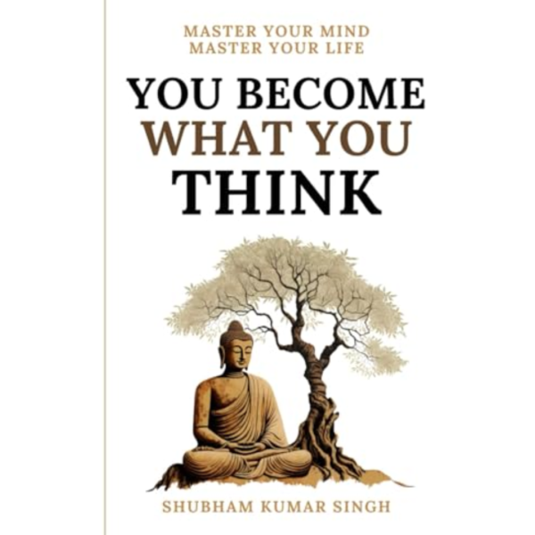 You Become What You think by Shubham Kumar Singh