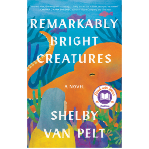 Remarkably Bright Creatures by Shelby Van Pelt
