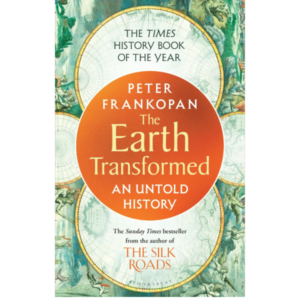 The Earth Transformed: An Untold History by Peter Frankopan