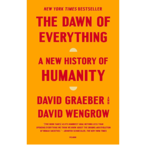 The Dawn of Everything: A New History of Humanity by David Graeber