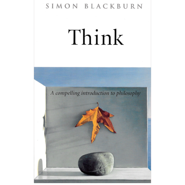 Think: A Compelling Introduction to Philosophy by Simon Blackburn