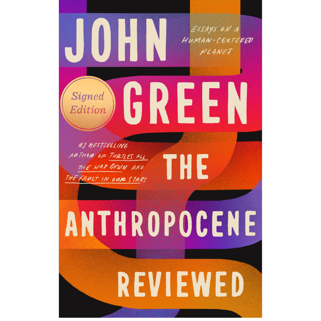 The Anthropocene Reviewed: Essays on a Human-Centered Planet by John Green