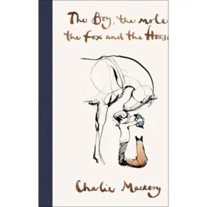 The Boy, the Mole, the Fox and the Horse by Charlie Mackesy