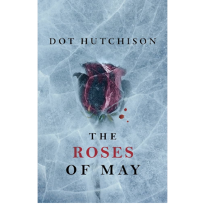 Roses of May by Dot Hutchison