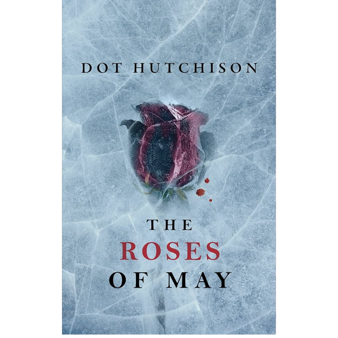 Roses of May by Dot Hutchison