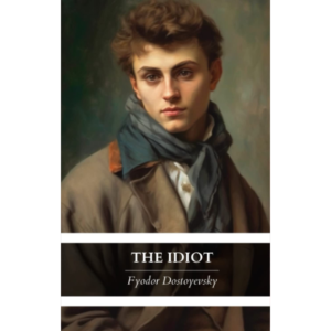 The Idiot by Fyodor Dostoevsky