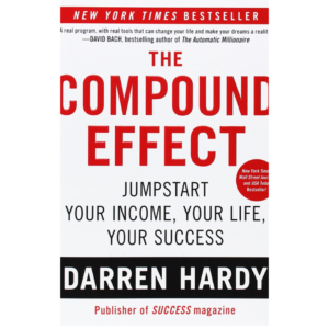 The Compound Effect by Darren Hardy