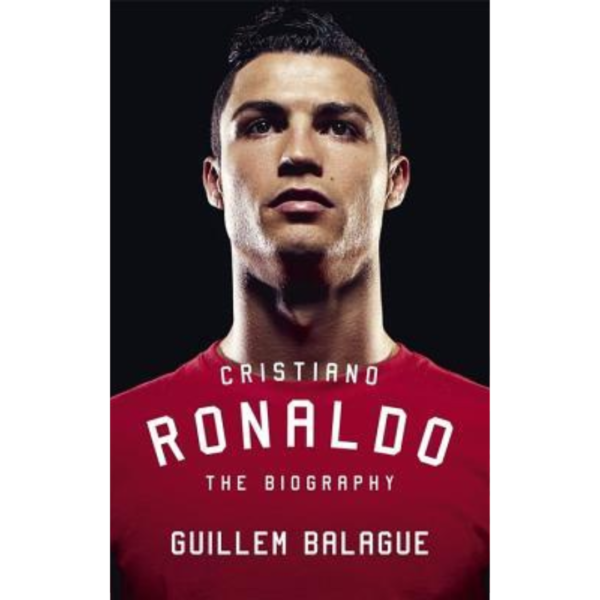Cristiano Ronaldo: The Biography by Guillem Balagué