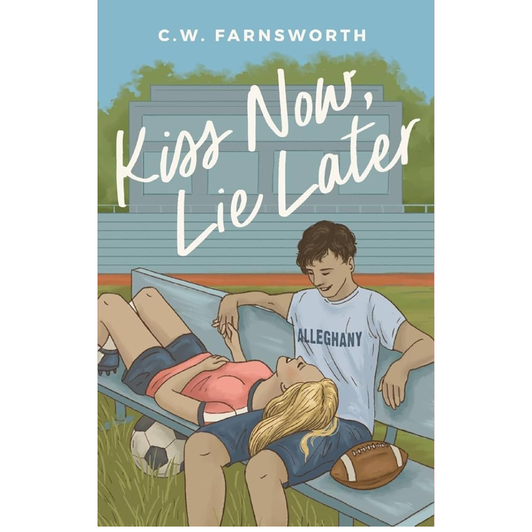 Kiss Now, Lie Later by C.W. Farnsworth